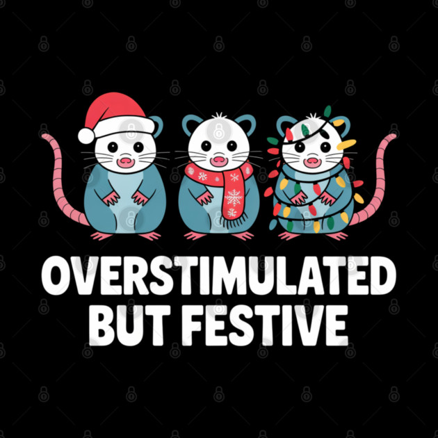 Overstimulated-But-Festive by Creatifly Graphic Tees
