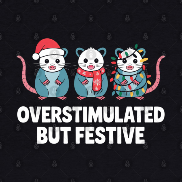 Overstimulated-But-Festive by Creatifly Graphic Tees