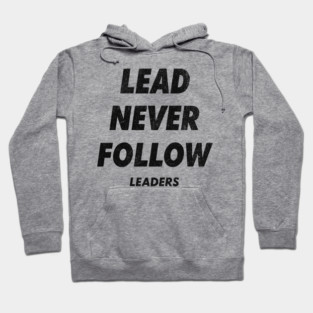 Lead Never Follow Hoodie
