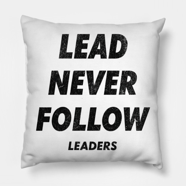 Lead Never Follow Pillow by ArtistTee ⭐⭐⭐⭐⭐