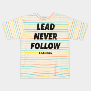 Lead Never Follow Kids T-Shirt