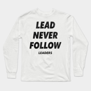 Lead Never Follow Long Sleeve T-Shirt