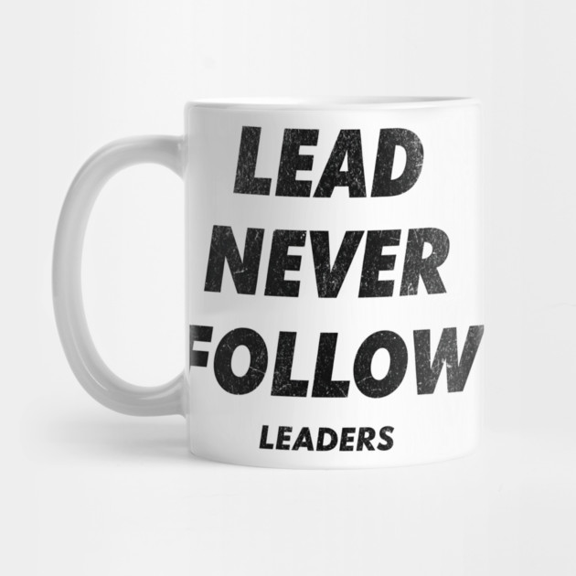 Lead Never Follow by ArtistTee ⭐⭐⭐⭐⭐