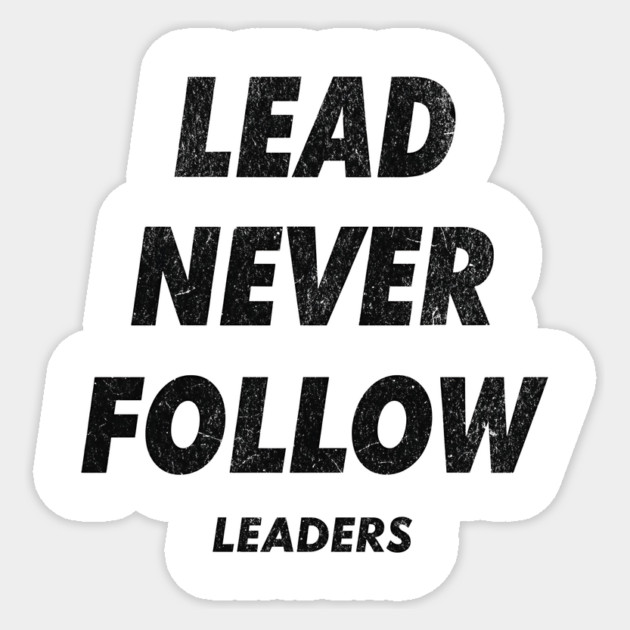 Lead Never Follow Sticker by ArtistTee ⭐⭐⭐⭐⭐