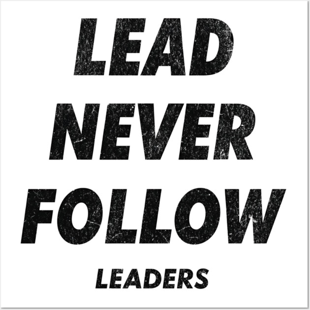 Lead Never Follow Wall Art by ArtistTee ⭐⭐⭐⭐⭐