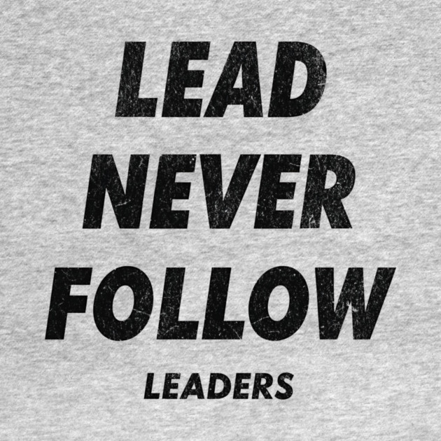 Lead Never Follow by ArtistTee ⭐⭐⭐⭐⭐