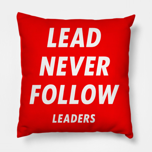 Lead-Never-Follow Pillow by ArtistTee ⭐⭐⭐⭐⭐