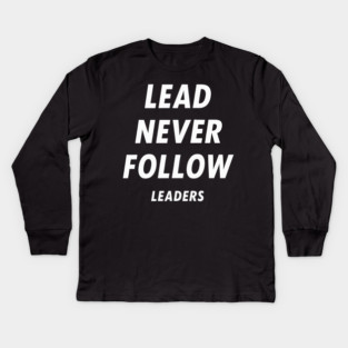 Lead-Never-Follow Kids Long Sleeve T-Shirt