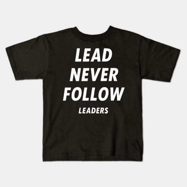 Lead-Never-Follow Kids T-Shirt by ArtistTee ⭐⭐⭐⭐⭐