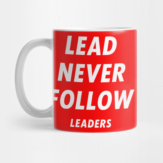 Lead-Never-Follow by ArtistTee ⭐⭐⭐⭐⭐