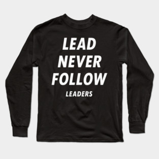 Lead-Never-Follow Long Sleeve T-Shirt