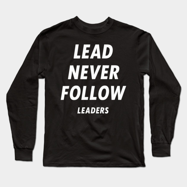 Lead-Never-Follow Long Sleeve T-Shirt by ArtistTee ⭐⭐⭐⭐⭐