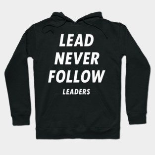 Lead-Never-Follow Hoodie