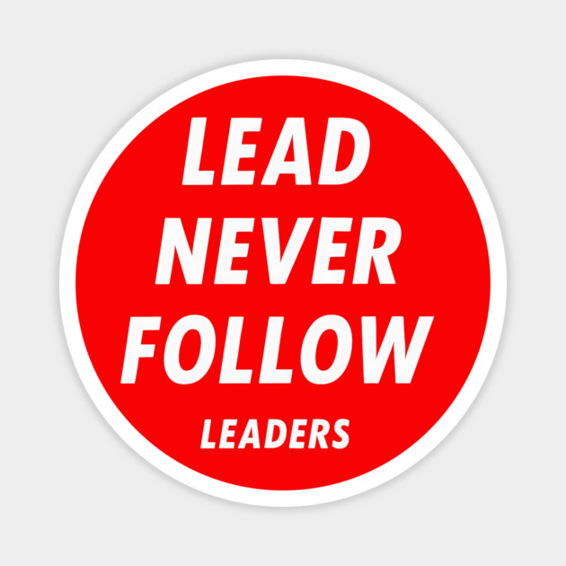 Lead-Never-Follow Magnet by ArtistTee ⭐⭐⭐⭐⭐