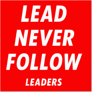 Lead-Never-Follow Posters and Art