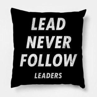 Lead Never Follow Leaders – Motivational Streetwear Quote Pillow