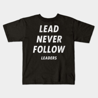Lead Never Follow Leaders – Motivational Streetwear Quote Kids T-Shirt