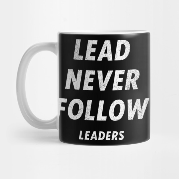 Lead Never Follow Leaders – Motivational Streetwear Quote by ArtistTee ⭐⭐⭐⭐⭐