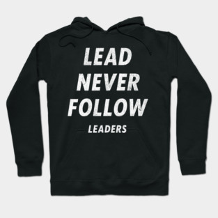 Lead Never Follow Leaders – Motivational Streetwear Quote Hoodie