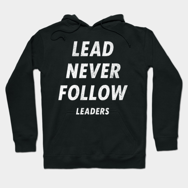 Lead Never Follow Leaders – Motivational Streetwear Quote Hoodie by ArtistTee ⭐⭐⭐⭐⭐