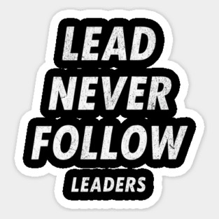 Lead Never Follow Leaders – Motivational Streetwear Quote Sticker