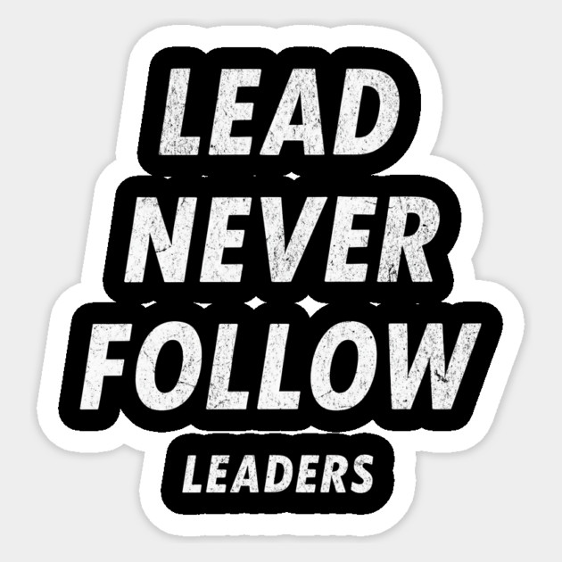 Lead Never Follow Leaders – Motivational Streetwear Quote Sticker by ArtistTee ⭐⭐⭐⭐⭐