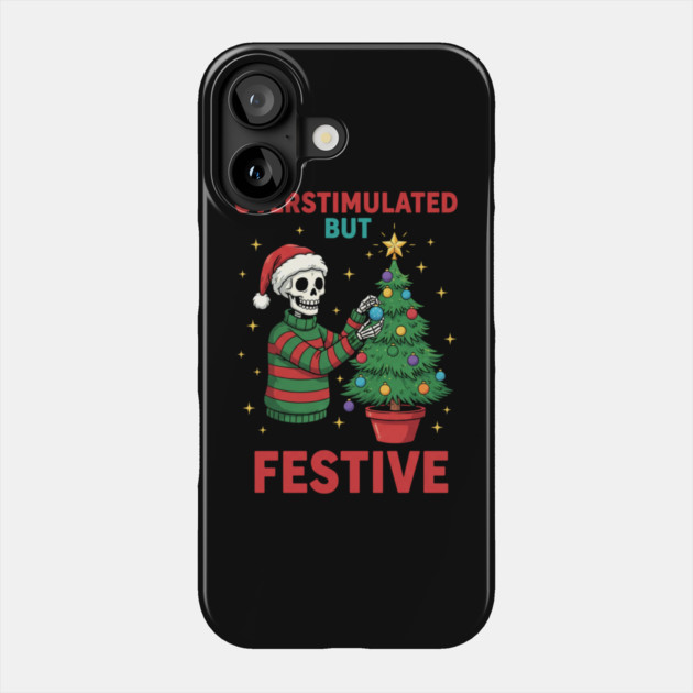 Overstimulated-But-Festive Phone Case by Creatifly Graphic Tees