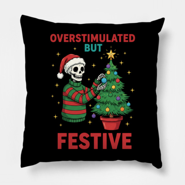 Overstimulated-But-Festive Pillow by Creatifly Graphic Tees