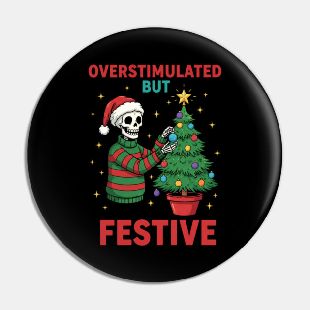 Overstimulated-But-Festive Pin by Creatifly Graphic Tees