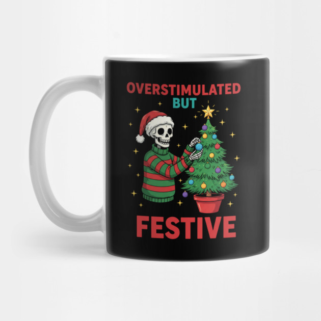 Overstimulated-But-Festive by Creatifly Graphic Tees