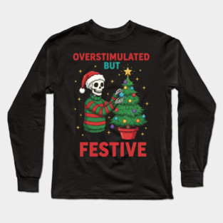 Overstimulated-But-Festive Long Sleeve T-Shirt