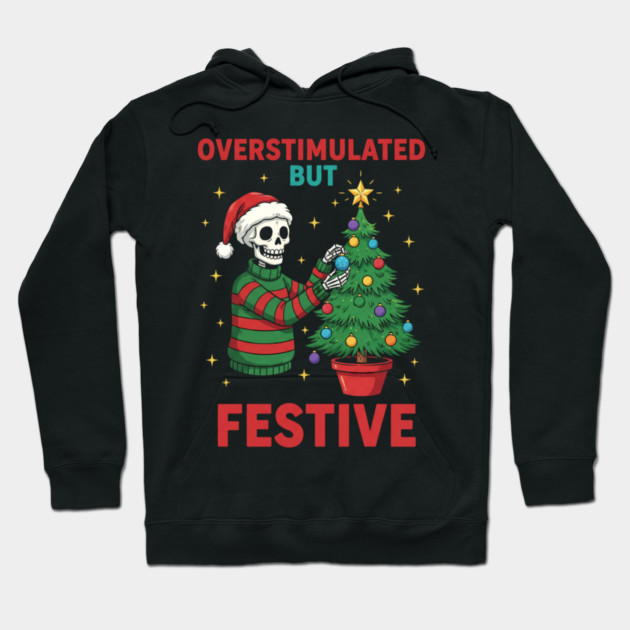Overstimulated-But-Festive Hoodie by Creatifly Graphic Tees