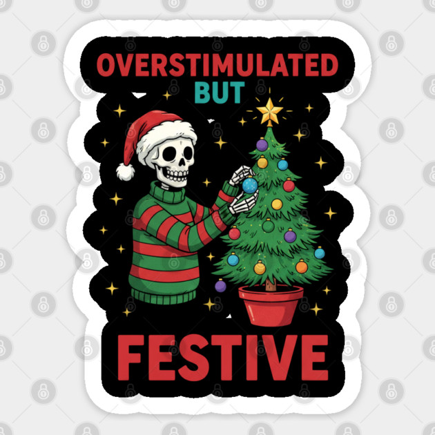 Overstimulated-But-Festive Sticker by Creatifly Graphic Tees
