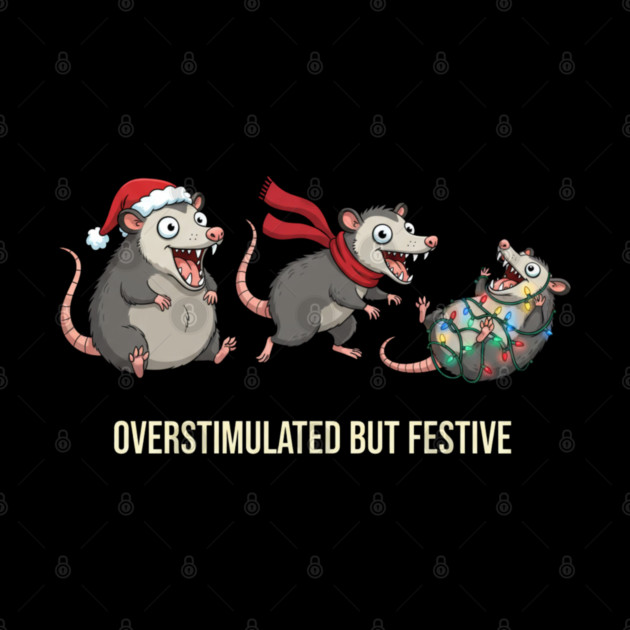 Overstimulated-But-Festive by Creatifly Graphic Tees