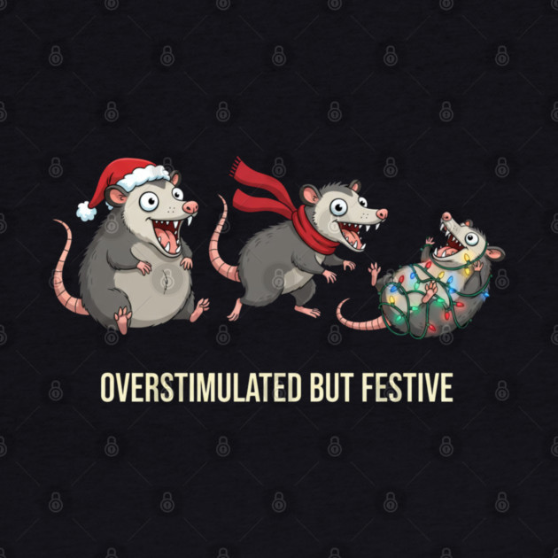 Overstimulated-But-Festive by Creatifly Graphic Tees