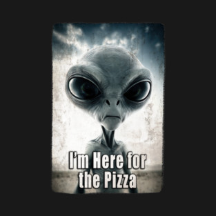 Funny Alien T-shirt - "I'm here for the pizza" Grey Extraterrestrial Abduction Invader T-Shirt