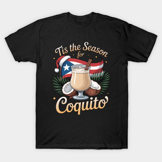 Tis the Season for Coquito Funny Puerto Rican Christmas Coquito Lover T-Shirt by creative