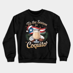 Tis the Season for Coquito Funny Puerto Rican Christmas Coquito Lover Crewneck Sweatshirt