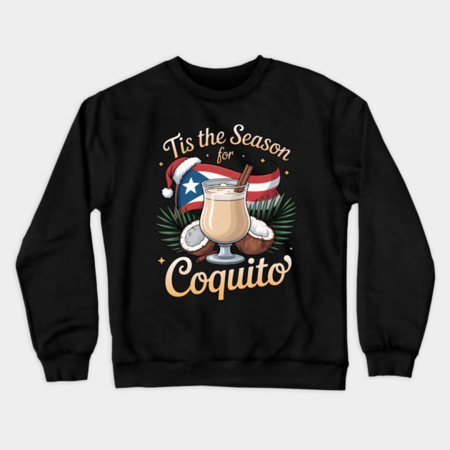 Tis the Season for Coquito Funny Puerto Rican Christmas Coquito Lover Crewneck Sweatshirt by creative