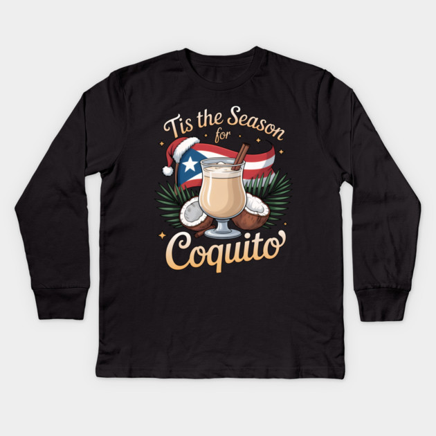 Tis the Season for Coquito Funny Puerto Rican Christmas Coquito Lover Kids Long Sleeve T-Shirt by creative