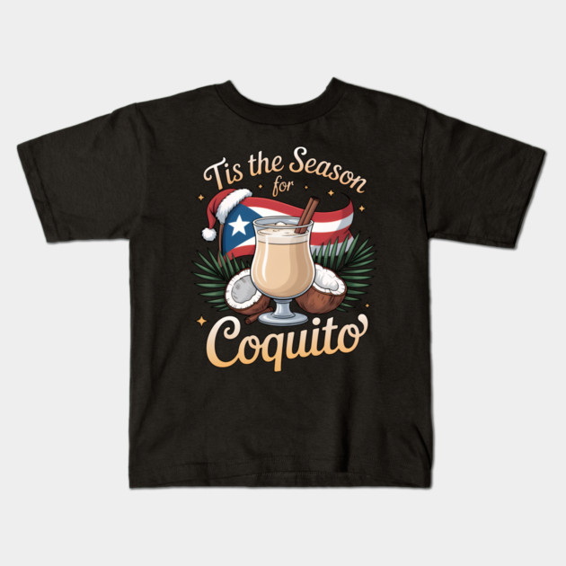 Tis the Season for Coquito Funny Puerto Rican Christmas Coquito Lover Kids T-Shirt by creative