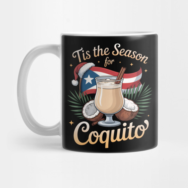 Tis the Season for Coquito Funny Puerto Rican Christmas Coquito Lover by creative