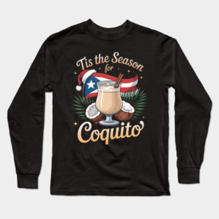 Tis the Season for Coquito Funny Puerto Rican Christmas Coquito Lover Long Sleeve T-Shirt