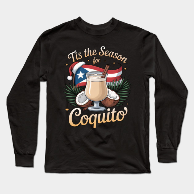Tis the Season for Coquito Funny Puerto Rican Christmas Coquito Lover Long Sleeve T-Shirt by creative