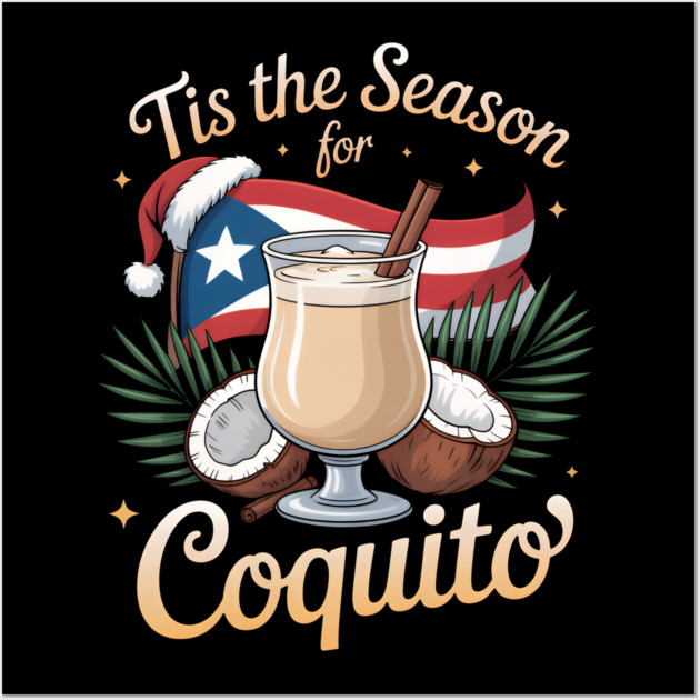 Tis the Season for Coquito Funny Puerto Rican Christmas Coquito Lover Wall Art by creative