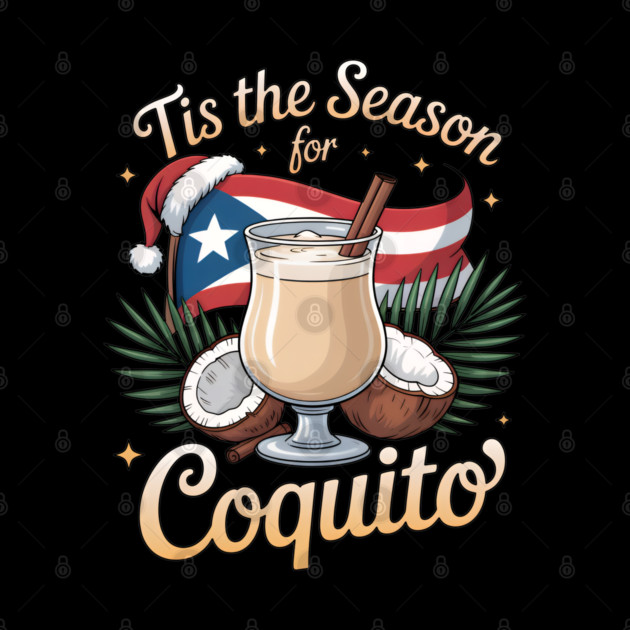 Tis the Season for Coquito Funny Puerto Rican Christmas Coquito Lover by creative