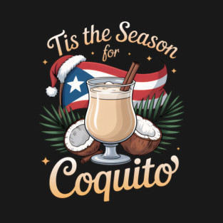Tis the Season for Coquito Funny Puerto Rican Christmas Coquito Lover T-Shirt