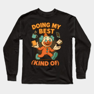 Doing My Best Kind Of Clown Mask Humor Long Sleeve T-Shirt