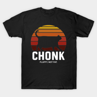 chonk T-Shirt