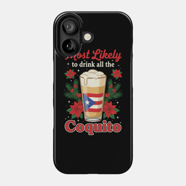 Most Likely to Drink All the Coquito Funny Puerto Rican Christmas Phone Case by creative